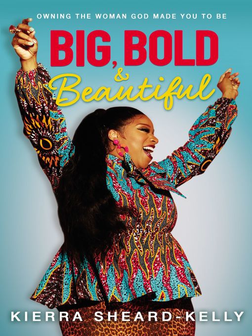 Title details for Big, Bold, and Beautiful by Kierra Sheard-Kelly - Available